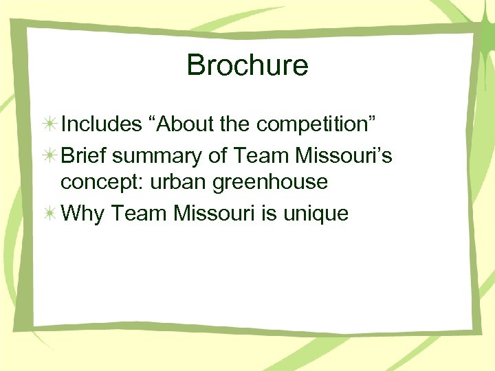 Brochure Includes “About the competition” Brief summary of Team Missouri’s concept: urban greenhouse Why
