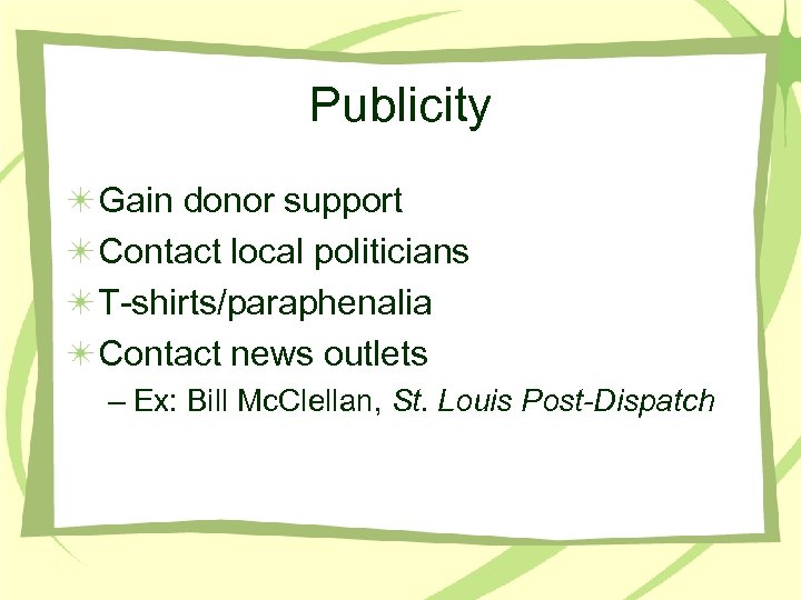Publicity Gain donor support Contact local politicians T-shirts/paraphenalia Contact news outlets – Ex: Bill