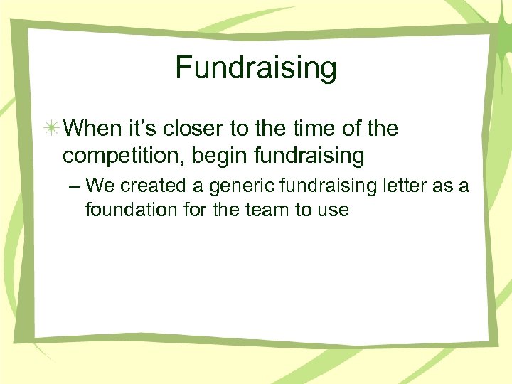 Fundraising When it’s closer to the time of the competition, begin fundraising – We