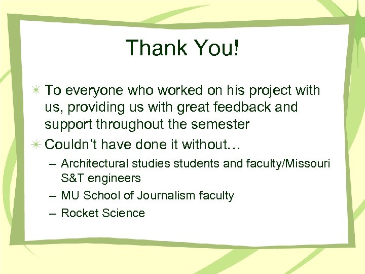 Thank You! To everyone who worked on his project with us, providing us with