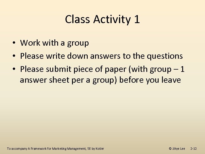 Class Activity 1 • Work with a group • Please write down answers to