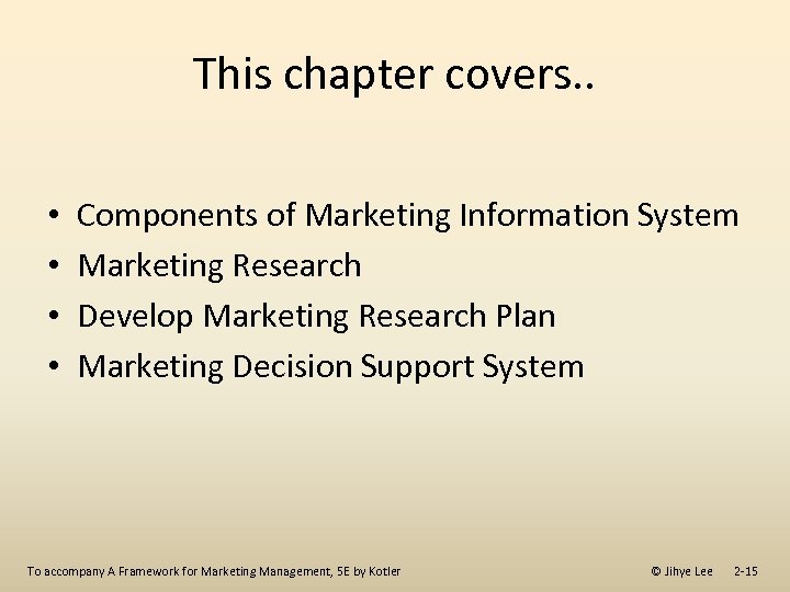 This chapter covers. . • • Components of Marketing Information System Marketing Research Develop