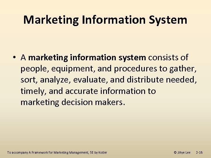 Marketing Information System • A marketing information system consists of people, equipment, and procedures