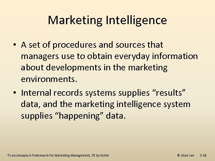 Marketing Intelligence • A set of procedures and sources that managers use to obtain