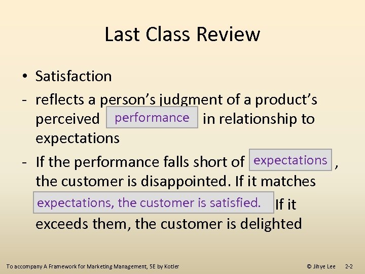 Last Class Review • Satisfaction - reflects a person’s judgment of a product’s performance