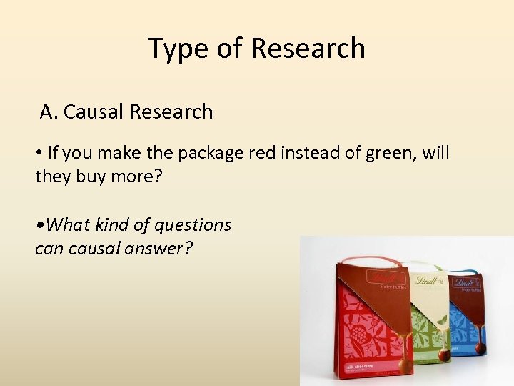 Type of Research A. Causal Research • If you make the package red instead