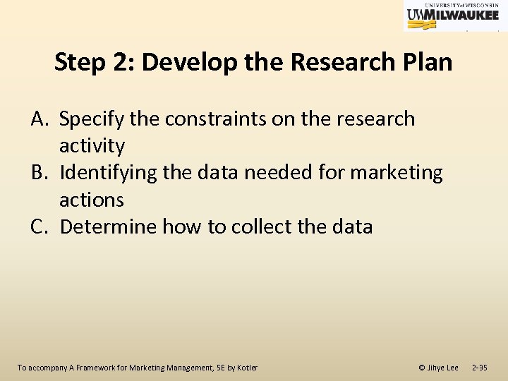 Step 2: Develop the Research Plan A. Specify the constraints on the research activity