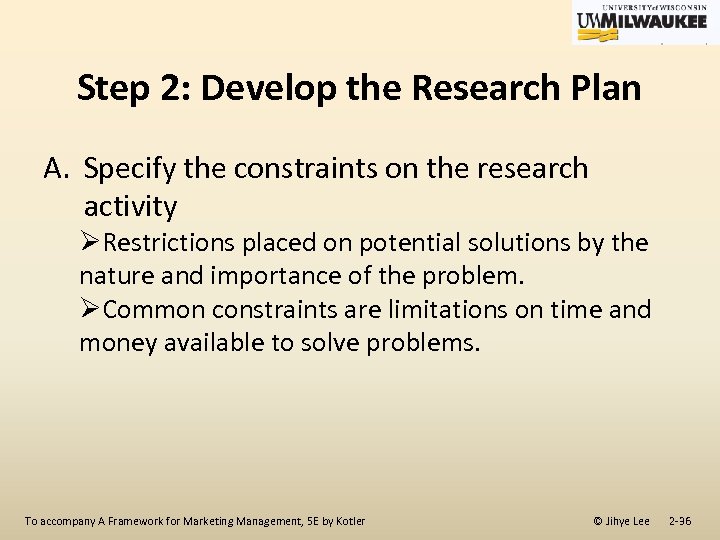 Step 2: Develop the Research Plan A. Specify the constraints on the research activity