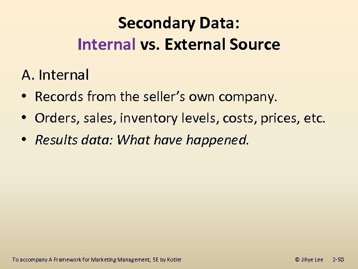 Secondary Data: Internal vs. External Source A. Internal • Records from the seller’s own