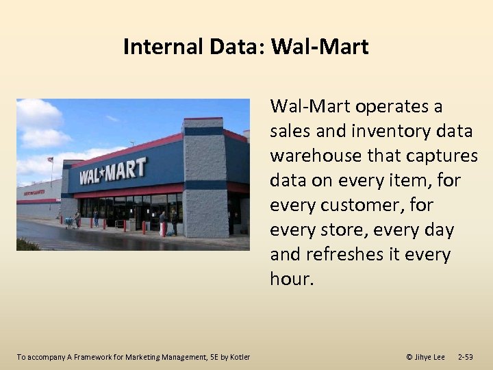 Internal Data: Wal-Mart operates a sales and inventory data warehouse that captures data on