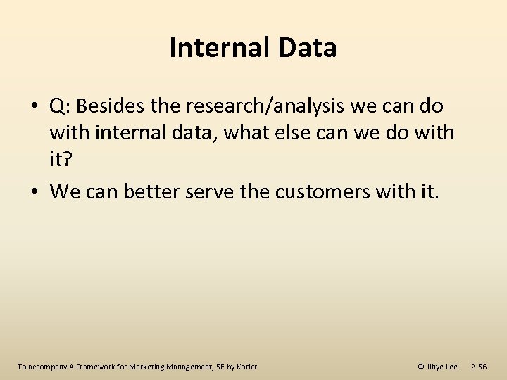 Internal Data • Q: Besides the research/analysis we can do with internal data, what