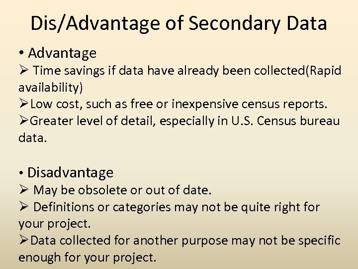 Dis/Advantage of Secondary Data • Advantage Ø Time savings if data have already been