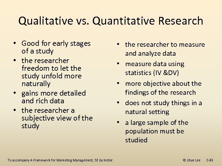 Qualitative vs. Quantitative Research • Good for early stages of a study • the