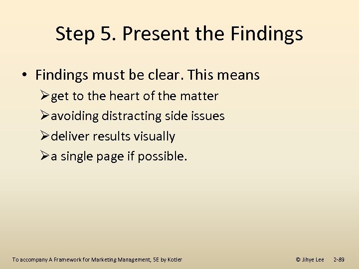 Step 5. Present the Findings • Findings must be clear. This means Øget to
