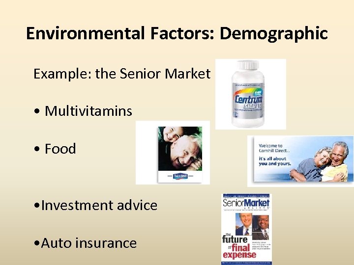 Environmental Factors: Demographic Example: the Senior Market • Multivitamins • Food • Investment advice