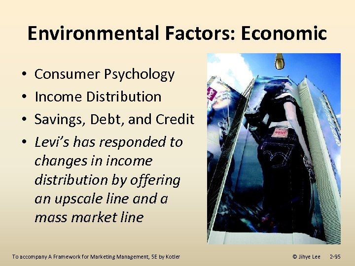 Environmental Factors: Economic • • Consumer Psychology Income Distribution Savings, Debt, and Credit Levi’s