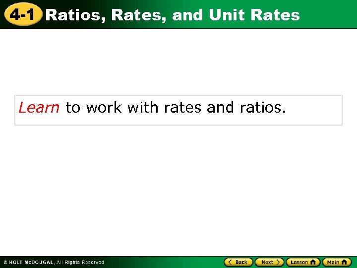 4 -1 Ratios, Rates, and Unit Rates Learn to work with rates and ratios.