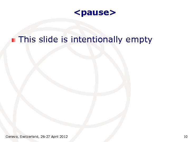 <pause> This slide is intentionally empty Geneva, Switzerland, 26 -27 April 2012 10 