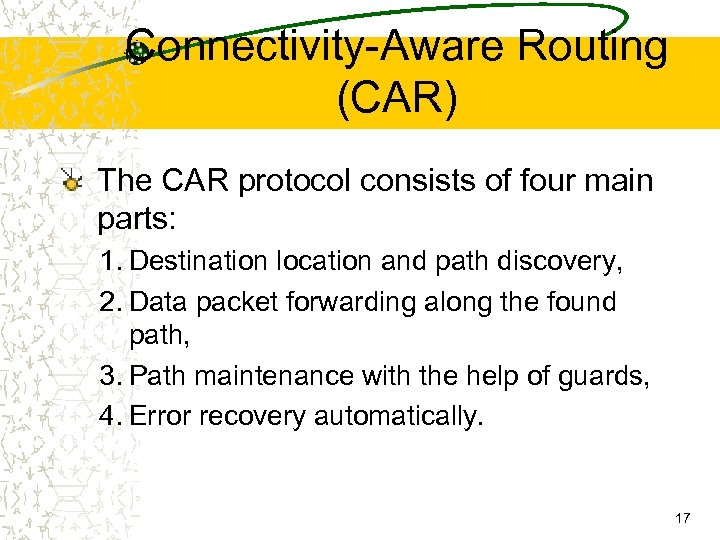 Connectivity-Aware Routing (CAR) The CAR protocol consists of four main parts: 1. Destination location