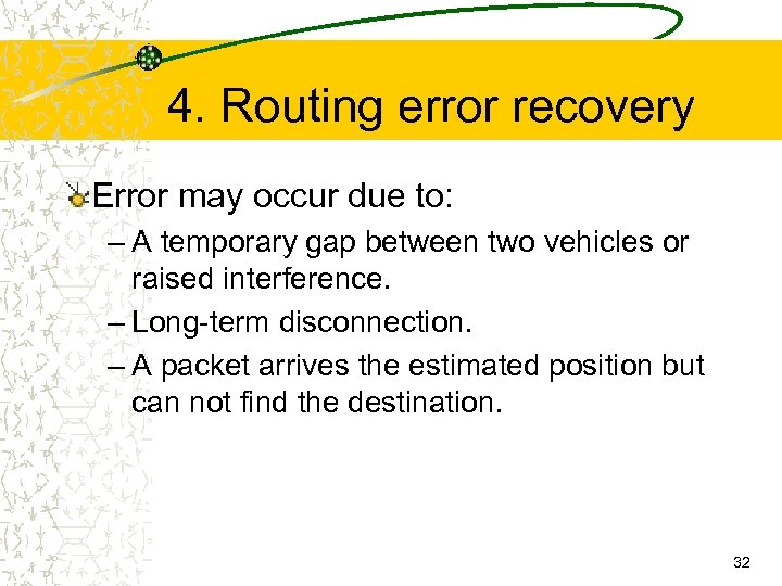 4. Routing error recovery Error may occur due to: – A temporary gap between