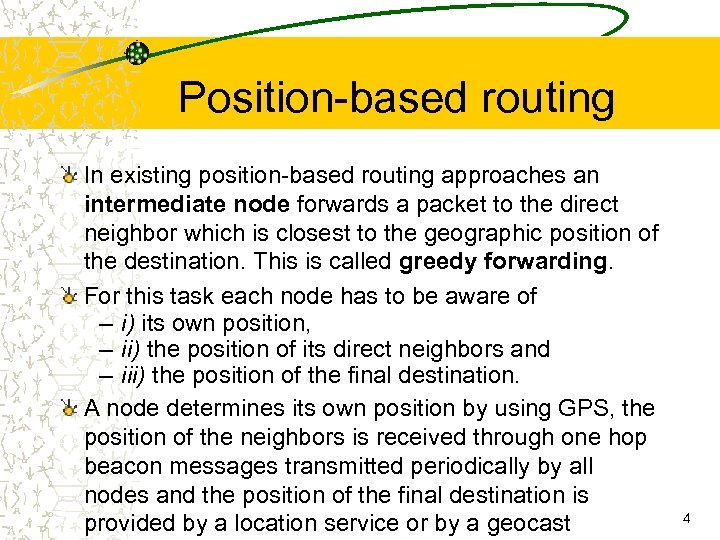 Position-based routing In existing position-based routing approaches an intermediate node forwards a packet to