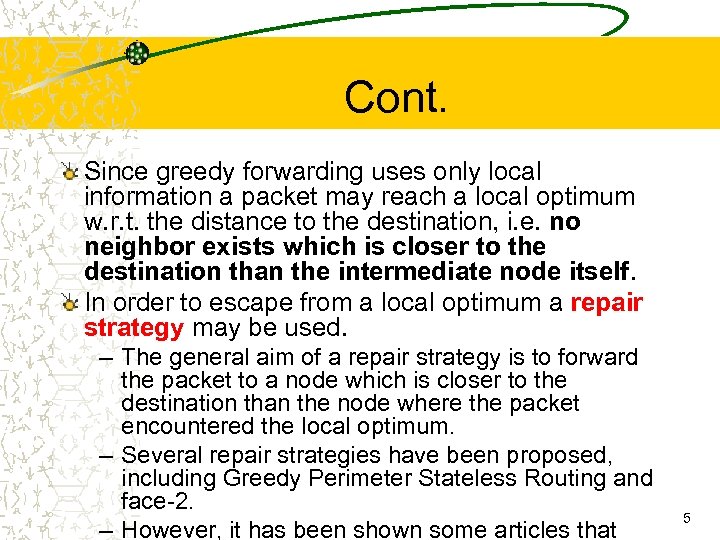 Cont. Since greedy forwarding uses only local information a packet may reach a local