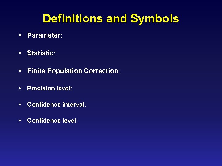 Definitions and Symbols • Parameter: • Statistic: • Finite Population Correction: • Precision level: