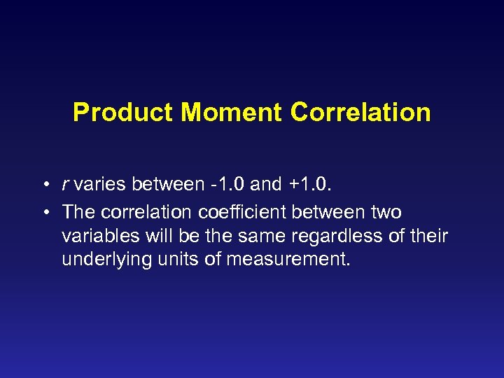 Product Moment Correlation • r varies between -1. 0 and +1. 0. • The