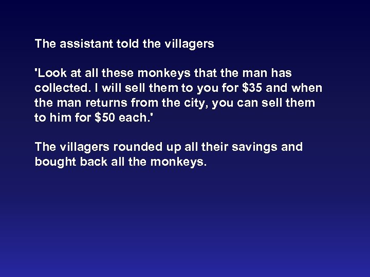 The assistant told the villagers 'Look at all these monkeys that the man has