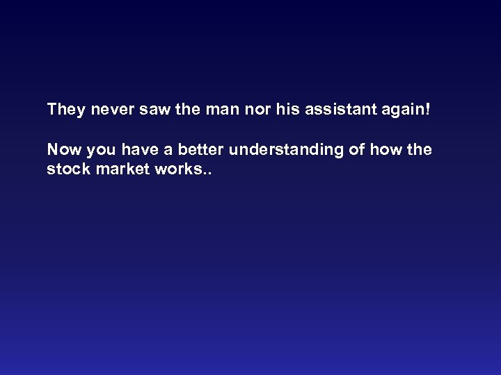 They never saw the man nor his assistant again! Now you have a better