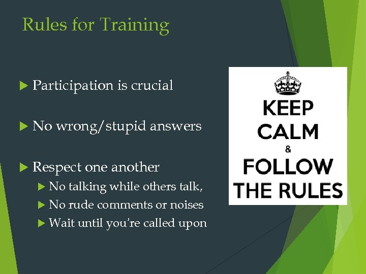 Rules for Training Participation is crucial No wrong/stupid answers Respect one another No talking