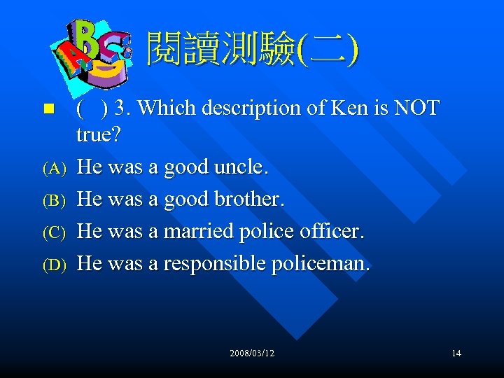 閱讀測驗(二) n (A) (B) (C) (D) ( ) 3. Which description of Ken is