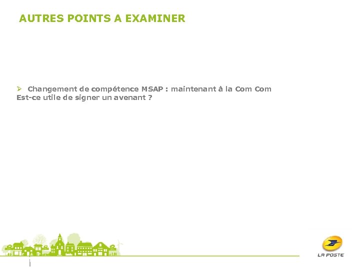 AUTRES POINTS A EXAMINER Ø Changement de compétence MSAP : maintenant à la Com