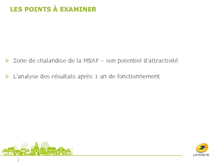 LES POINTS À EXAMINER Ø Zone de chalandise de la MSAP – son potentiel