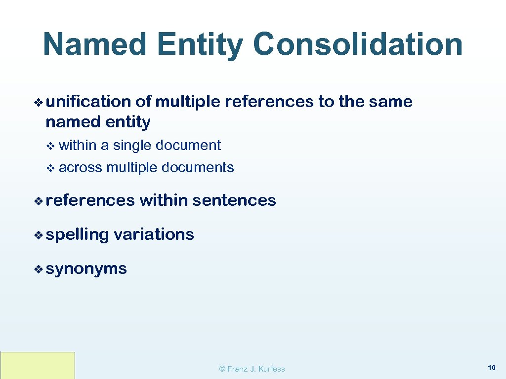 Named Entity Consolidation ❖ unification of multiple references to the same named entity v