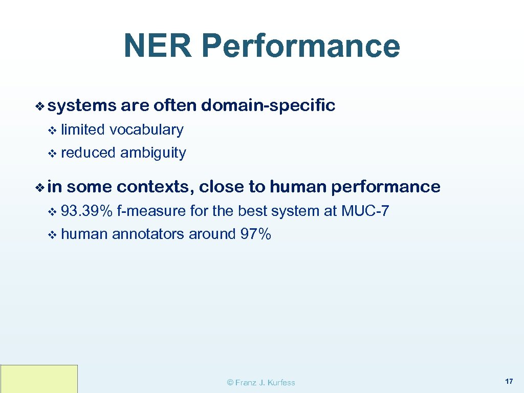 NER Performance ❖ systems are often domain-specific v limited vocabulary v reduced ambiguity ❖