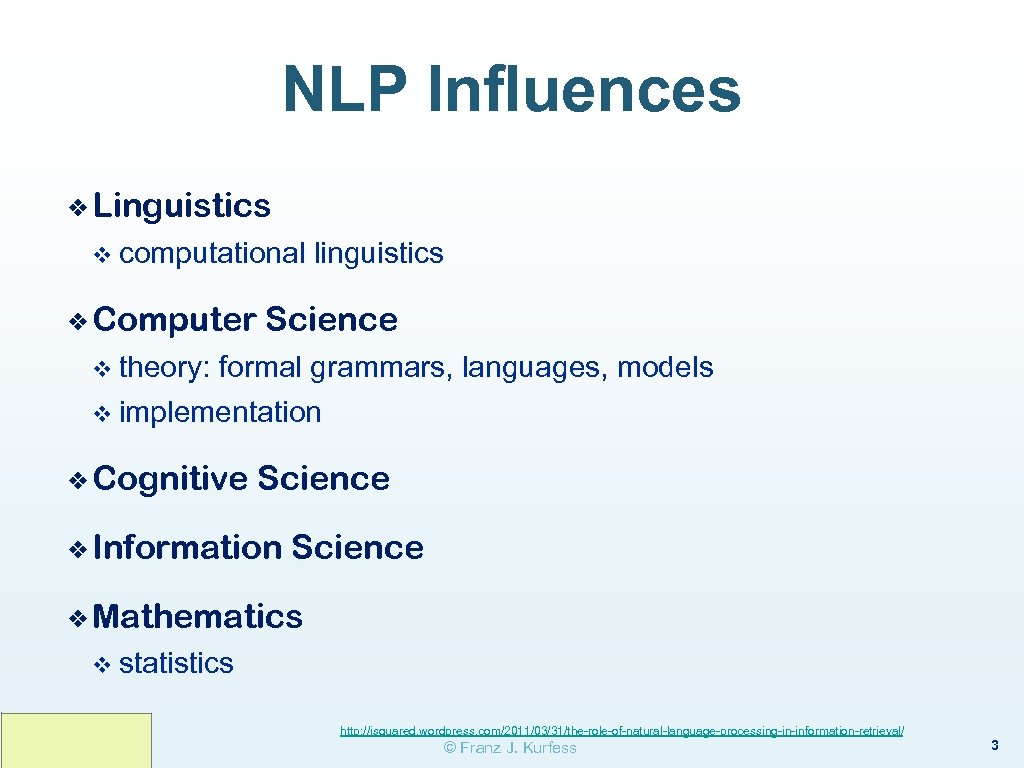 NLP Influences ❖ Linguistics v computational ❖ Computer linguistics Science v theory: formal grammars,