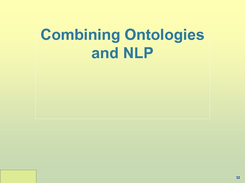 Combining Ontologies and NLP 32 