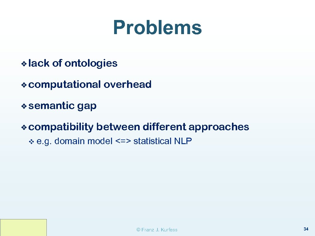 Problems ❖ lack of ontologies ❖ computational ❖ semantic gap ❖ compatibility v e.