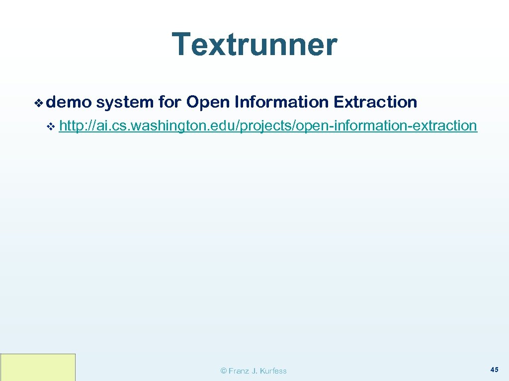 Textrunner ❖ demo system for Open Information Extraction v http: //ai. cs. washington. edu/projects/open-information-extraction