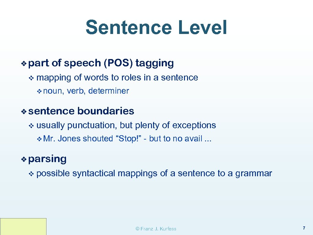 Sentence Level ❖ part of speech (POS) tagging v mapping v noun, of words