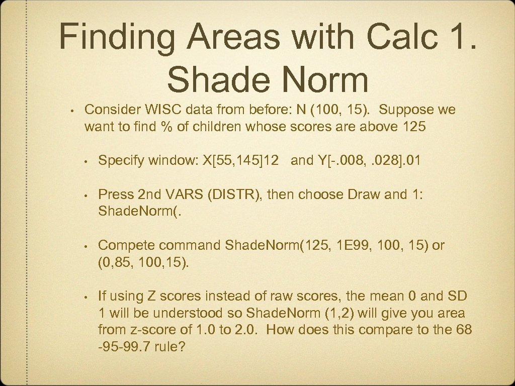 Finding Areas with Calc 1. Shade Norm • Consider WISC data from before: N