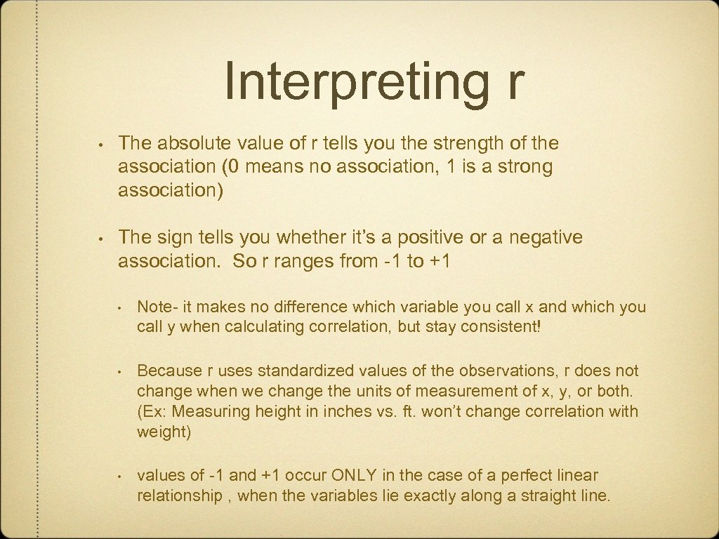 Interpreting r • The absolute value of r tells you the strength of the