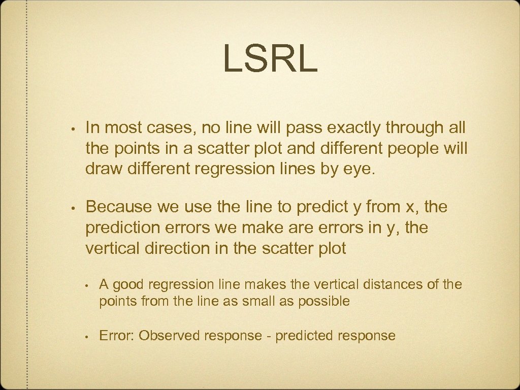 LSRL • In most cases, no line will pass exactly through all the points