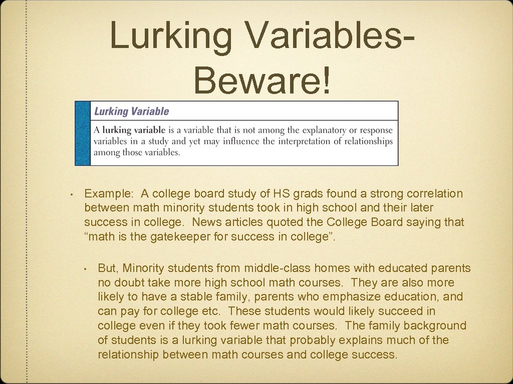 Lurking Variables. Beware! • Example: A college board study of HS grads found a