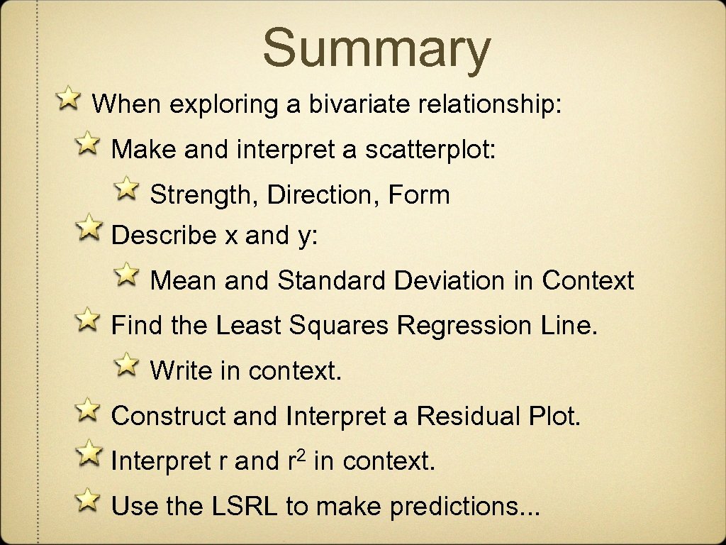 Summary When exploring a bivariate relationship: Make and interpret a scatterplot: Strength, Direction, Form