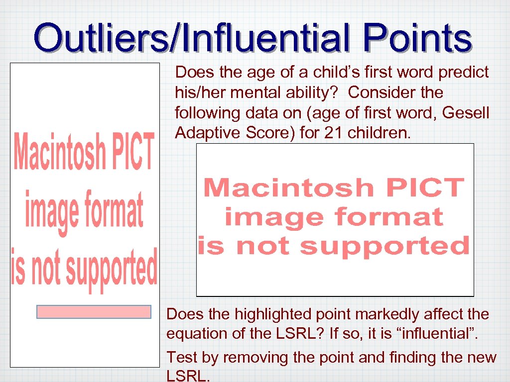 Outliers/Influential Points Does the age of a child’s first word predict his/her mental ability?