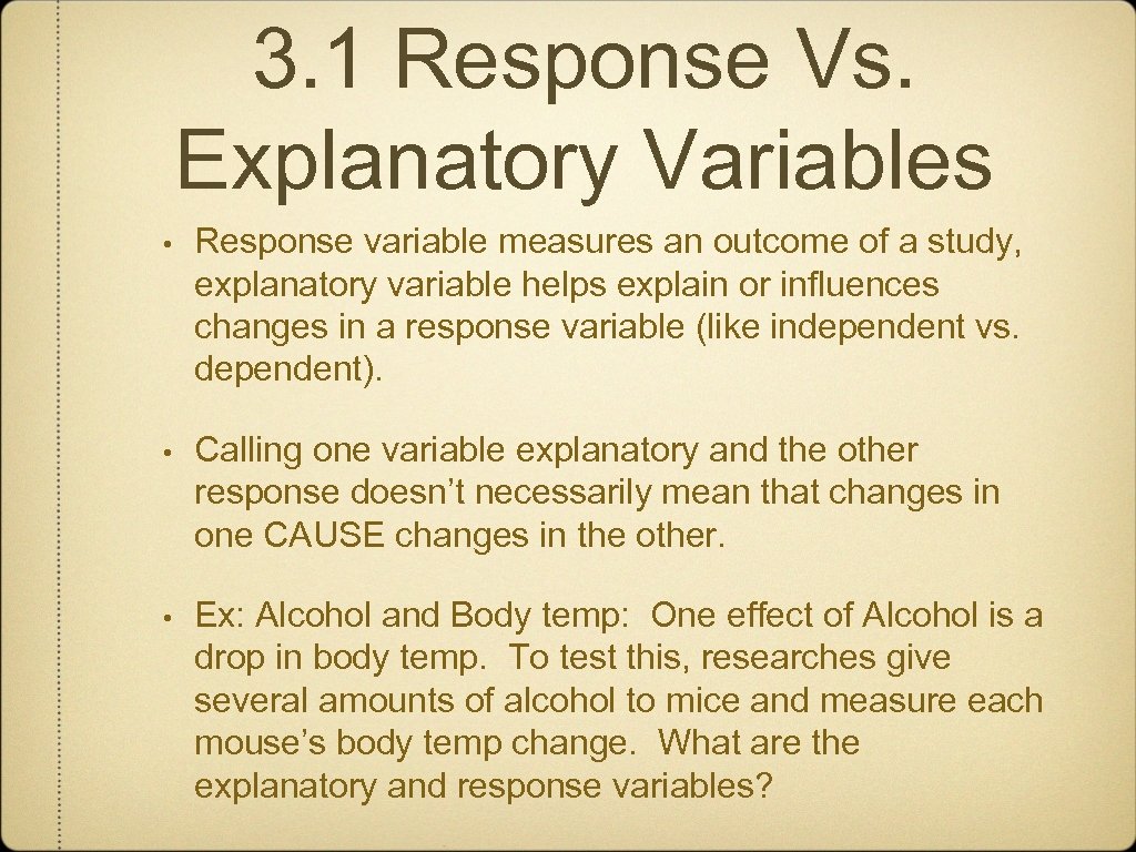 3. 1 Response Vs. Explanatory Variables • Response variable measures an outcome of a
