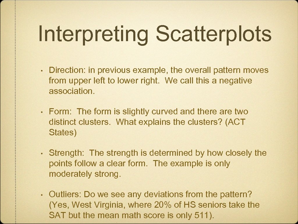 Interpreting Scatterplots • Direction: in previous example, the overall pattern moves from upper left