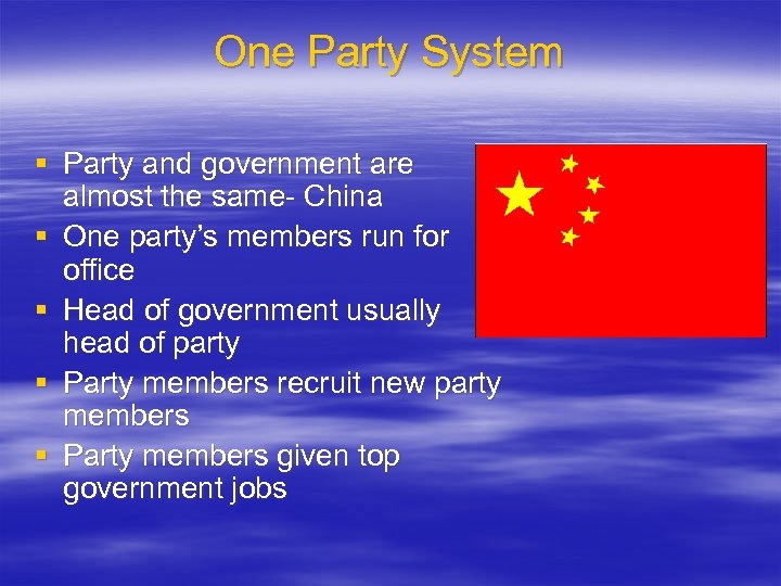 One Party System § Party and government are almost the same- China § One